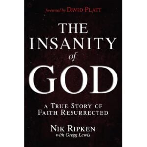 The Insanity of God: A True Story of Faith Resurrected