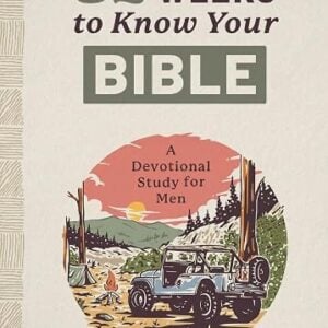 52 Weeks to Know Your Bible: A Devotional Study for Men