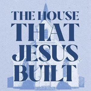 The House That Jesus Built