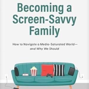 Becoming A Screen-Savvy Family