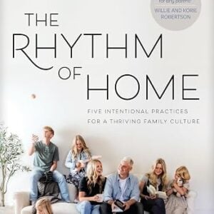 Rhythm Of Home: Five Intentional Practices for a Thriving Family Culture