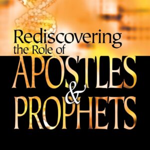 Rediscovering the Role of the Apostles and Prophets
