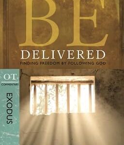 Be Delivered: Finding Freedom by Following God: OT Commentary: Exodus (Be Series Commentary)