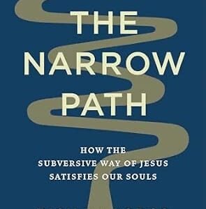 The Narrow Path: How the Subversive Way of Jesus Satisfies Our Souls