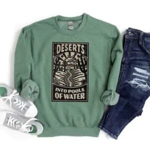 Sweatshirt - Deserts Into Pools of Water